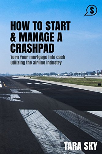 Imagen de archivo de HOW TO START & MANAGE A CRASHPAD: Turn your mortgage into cash utilizing the airline industry a la venta por SecondSale