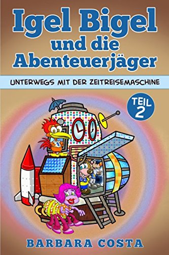 Stock image for Igel Bigel und die Abenteuerjaeger: Unterwegs mit der Zeitreisemaschine Teil 2 for sale by Revaluation Books