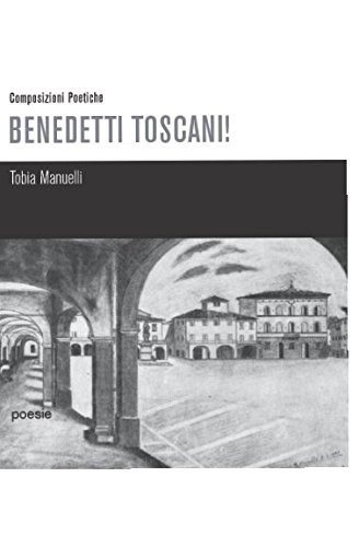 Imagen de archivo de Benedetti Toscani!: Composizioni Poetiche a la venta por Revaluation Books