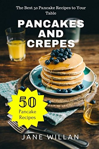 Stock image for Pancakes and Crepes: The Best 50 Pancake Recipes to Your Table for sale by Revaluation Books