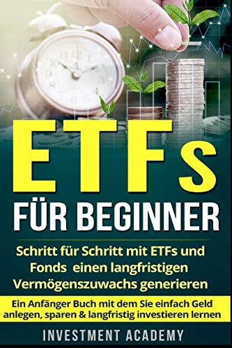 Beispielbild fr ETFs fr Beginner:: Schritt fr Schritt mit ETF und Fonds einen langfristigen Vermgenszuwachs generieren - Ein Anfnger Buch mit dem Sie einfach Geld anlegen, sparen & langfristig investieren lernen zum Verkauf von medimops