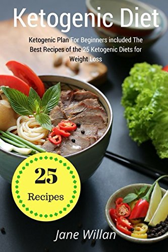 Imagen de archivo de Ketogenic Diet: Ketogenic Plan For Beginners included The Best Recipes of the 25 Ketogenic Diets for Weight Loss a la venta por Revaluation Books