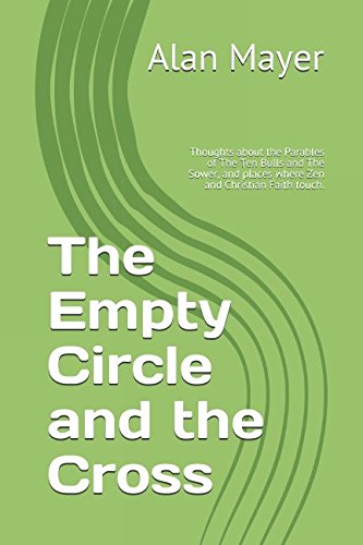 9781549988158: The Empty Circle and the Cross: Thoughts about the Parables of The Ten Bulls and The Sower, and places where Zen and Christian Faith touch.