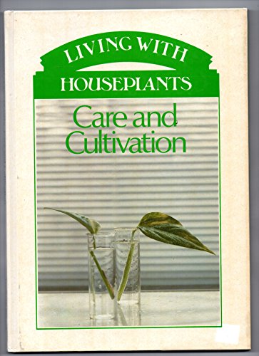 Stock image for Care and Cultivation (Living With Houseplants) for sale by ThriftBooks-Dallas