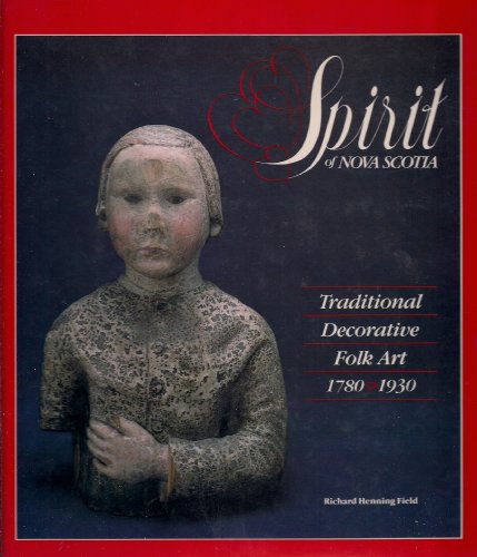 Stock image for Spirit of Nova Scotia: Traditional Decorative Folk Art 1780-1930 for sale by ThriftBooks-Atlanta