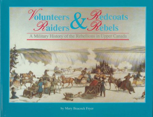 9781550020243: Volunteers and Redcoats, Raiders and Rebels: A Military History of the Rebellions of Upper Canada
