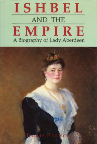 Stock image for Ishbel and Empire: A Biography of Lady Aberdeen for sale by ThriftBooks-Dallas