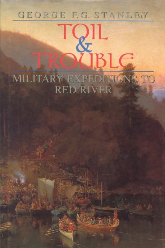 Stock image for Toil and Trouble: Military Expeditions to Red River (Canadian War Museum Historical Publication, No. 25.) (Records of Early English Drama) (Canadian War Museum Historical Publications) for sale by Benjamin Books