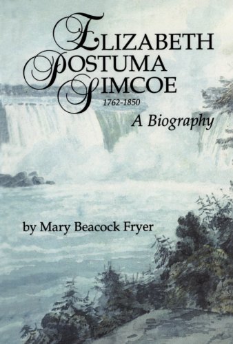 Beispielbild fr Elizabeth Posthuma Simcoe 1762-1850 : A Biography zum Verkauf von Better World Books