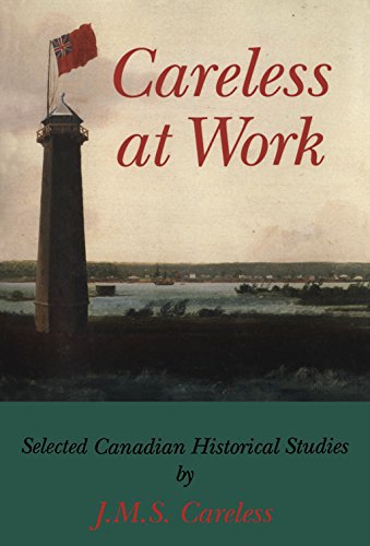 Imagen de archivo de CARELESS AT WORK Selected Canadian Historical Studies a la venta por Billthebookguy