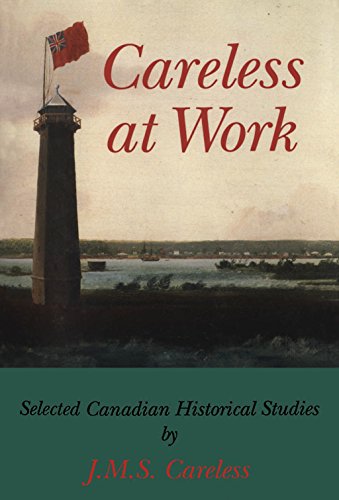 Careless at Work: Selected Canadian Historical Studies by J.M.S. Careless