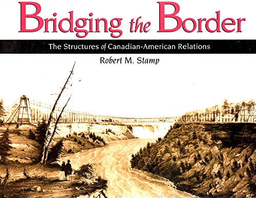 Imagen de archivo de Bridging the Border: The Structures of Canadian American Relations a la venta por John M. Gram