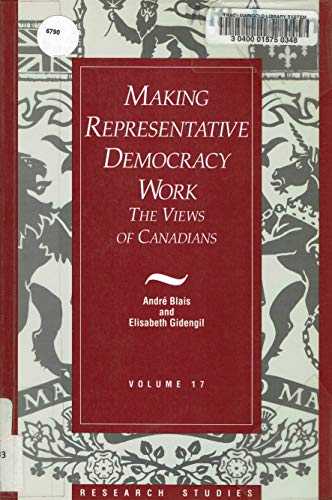 Beispielbild fr Making Representative Democracy Work: The Views of Canadians zum Verkauf von Hourglass Books