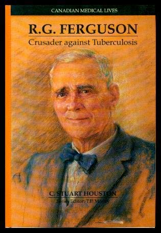 Stock image for R. G. FERGUSON. Crusader Against Tuberculosis, Canadian Medical Lives No. 17 for sale by Cornerstone Books