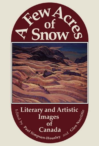 Stock image for A Few Acres of Snow: Literary and Artistic Images of Canada for sale by Book Deals