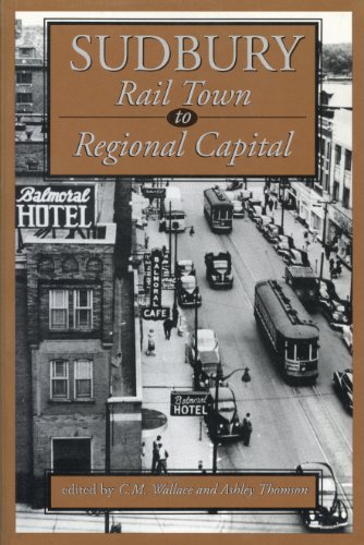 Stock image for Sudbury: Rail Town to Regional Capital for sale by Lakeside Books
