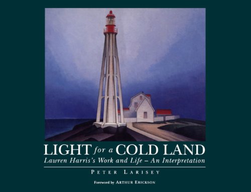 Light for a Cold Land Lawren Harris's Work and Life. An Interpretation