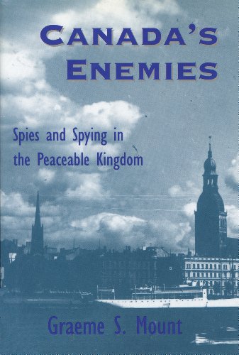 Beispielbild fr Canada's Enemies : Spies and Spying in the Peaceable Kingdom zum Verkauf von Better World Books