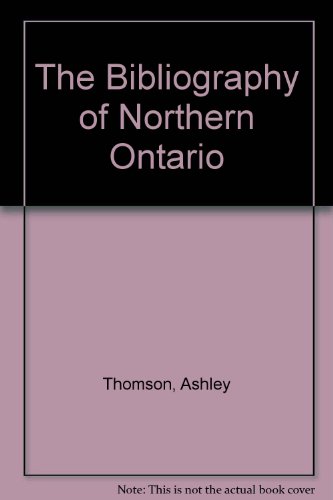 The Bibliography of Northern Ontario.