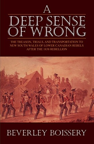 9781550022421: A Deep Sense of Wrong: The Treason, Trials and Transportation to New South Wales of Lower Canadian Rebels After the 1838 Rebellion