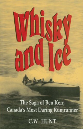 Stock image for Whisky and Ice: The Saga of Ben Kerr, Canada's Most Daring Rumrunner (Signed Copy) for sale by Pensees Bookshop