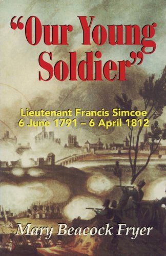 Beispielbild fr Our Young Soldier: Lieutenant Francis Simcoe 6 June 1791-6 April 1812 zum Verkauf von WorldofBooks