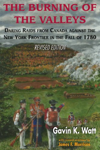 Imagen de archivo de The Burning of the Valleys : Daring Raids from Canada Against the New York Frontier in the Fall Of 1780 a la venta por Better World Books