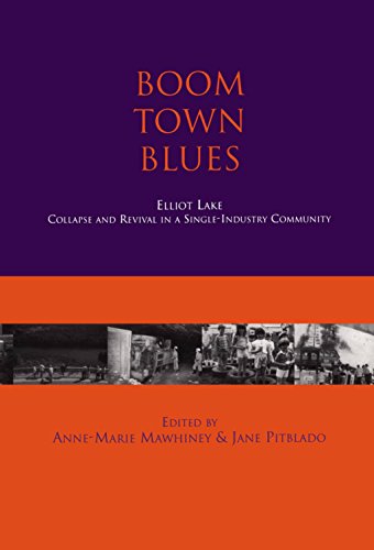9781550022919: Boom Town Blues: Elliot Lake: Collapse and Revival in a Single-Industry Community