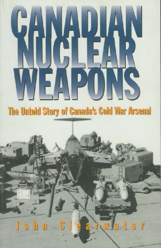 Stock image for Canadian Nuclear Weapons: The Untold Story of Canada's Cold War Arsenal for sale by ThriftBooks-Atlanta