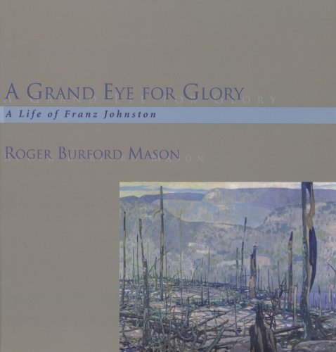9781550023053: A Grand Eye for Glory: A Life of Franz Johnston