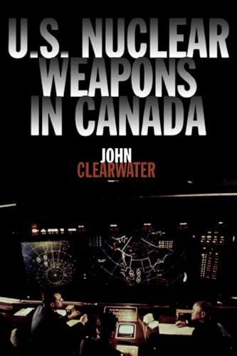 9781550023299: U.S. Nuclear Weapons in Canada