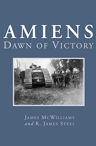 Amiens: Dawn of Victory (9781550023428) by McWilliams, James; Steel, R. James