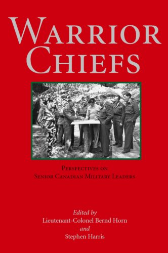 Warrior Chiefs: Perspectives on Senior Canadian Military Leaders - Bernd Horn,Stephen John Harris