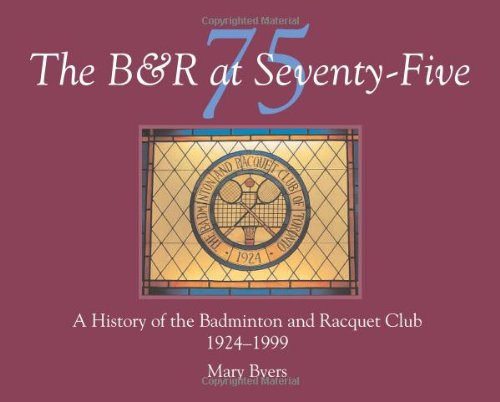 Imagen de archivo de B & R at Seventy-Five a history of the badminton and racquet club 1924-1999 a la venta por Alexander Books (ABAC/ILAB)
