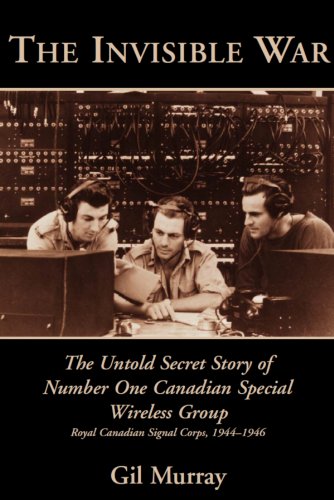 The Invisible War: The Untold secret Story of Number One Canadian Special Wireless Group, Royal C...
