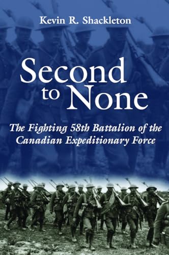 SECOND TO NONE the Fighting 58th Battalion of the Canadian Expeditionary Force