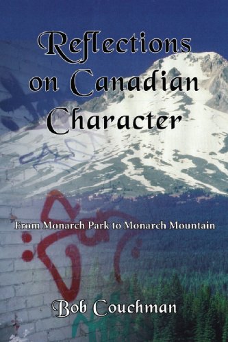 Imagen de archivo de Reflections On Canadian Character: From Monarch Park to Monarch Mountain a la venta por Hay-on-Wye Booksellers