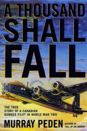 Stock image for A Thousand Shall Fall: The True Story of a Canadian Bomber Pilot in World War Two for sale by Lakeside Books