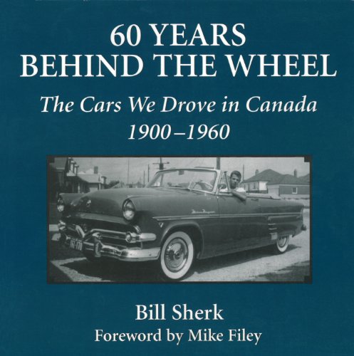 Stock image for 60 Years Behind the Wheel: The Cars We Drove in Canada, 1900-1960 for sale by Jay W. Nelson, Bookseller, IOBA