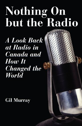 9781550024791: Nothing On But the Radio: A Look Back at Radio in Canada and How It Changed the World