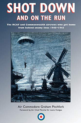 Beispielbild fr SHOT DOWN AND ON THE RUN: The RCAF and Commonwealth Aircrews Who Got Home from Behind Enemy Lines, 1940-1945 zum Verkauf von WorldofBooks