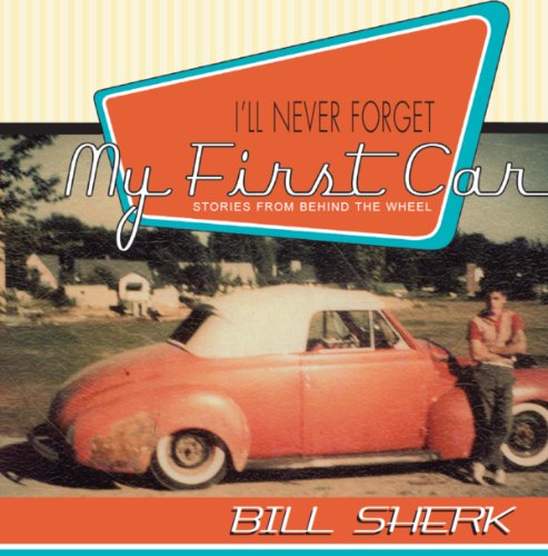 Beispielbild fr I'll Never Forget My First Car: Stories from Behind the Wheel zum Verkauf von Alexander Books (ABAC/ILAB)
