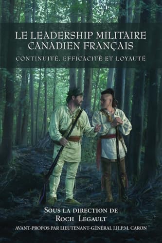 9781550026955: Le leadership militaire canadien francais: Continuit, Efficacit, et Loyaut (French Edition)