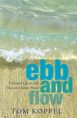 Beispielbild fr Ebb and Flow: Tides and Life on Our Once and Future Planet zum Verkauf von AwesomeBooks