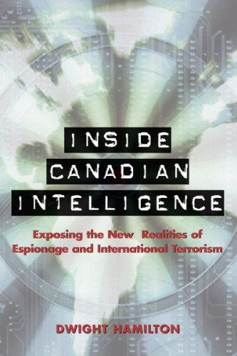 Inside Canadian Intelligence: Exposing the New Realities of Espionage and International Terrorism (9781550027297) by Hamilton, Dwight