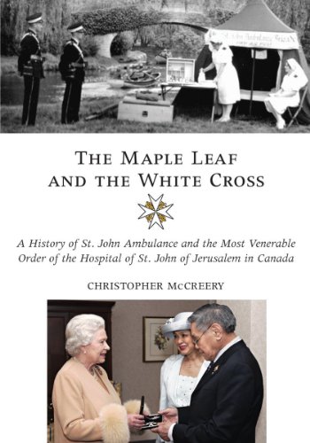 9781550027402: The Maple Leaf and the White Cross: A History of St. John Ambulance and the Most Venerable Order of the Hospital of St. John of Jerusalem in Canada