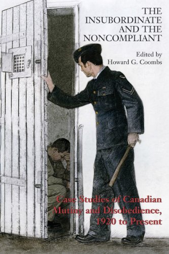 Beispielbild fr The Insubordinate and the Noncompliant: Case Studies of Canadian Mutiny and Disobedience, 1920 to Present zum Verkauf von WorldofBooks