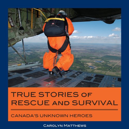 Imagen de archivo de True Stories of Rescue and Survival Canada's Unknown Heroes a la venta por Chequamegon Books