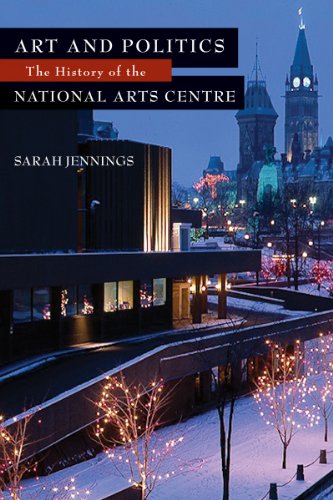 Art and Politics: The History of the National Arts Centre (9781550028867) by Jennings, Sarah