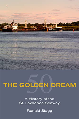 The Golden Dream: A History of the St. Lawrence Seaway